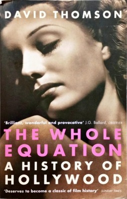 DAVID THOMSON - THE WHOLE EQUATION: A HISTORY OF HOLLYWOOD