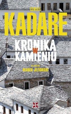 Ismail Kadare - Kronika w kamieniu
