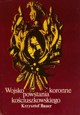 Wojsko koronne powstania kościuszkowskiego K.Bauer