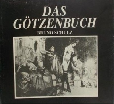 Bruno Schulz - Das Gotzenbuch