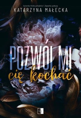 POZWÓL MI CIĘ KOCHAĆ MAŁECKA KATARZYNA KSIĄŻKA