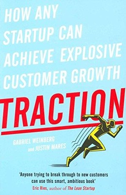 Traction: How Any Startup Can Achieve Explosive Customer Growth