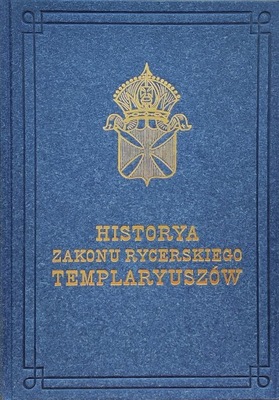 Historya zakonu rycerskiego Templaryuszów reprint z 1845 r A I Jurkowski