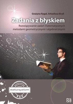 Zadania z błyskiem. Rozwiązywanie zadań matematycznych metodami geometryczn