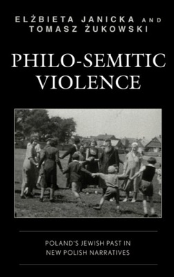Philo-Semitic Violence: Poland s Jewish Past in
