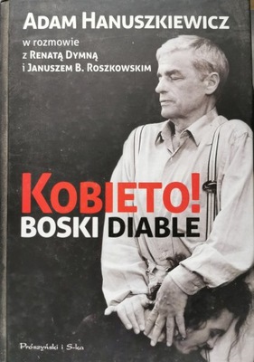 Kobieto! Boski diable Adam Hanuszkiewicz, Janusz B. Roszkowski - autograf