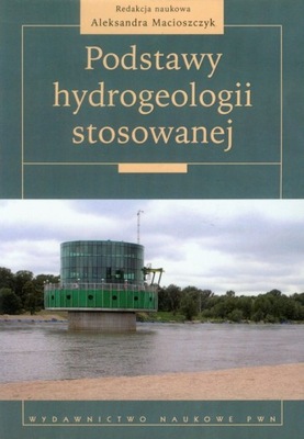 Podstawy hydrogeologii stosowanej Aleksandra Macioszczyk