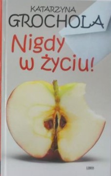 Nigdy w życiu Katarzyna Grochola