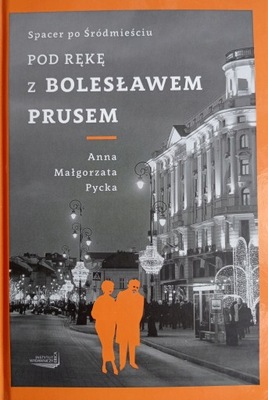 Pod rękę z Bolesławem Prusem. Pycka