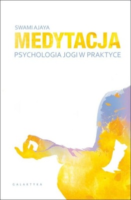 Medytacja Psychologia jogi w praktyce Swami Ajaya