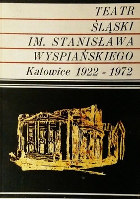 Teatr Śląski im. Stanisława Wyspiańskiego Katowice 1922-1972 W.Szewczyk SPK