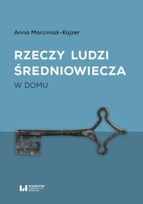 Ebook | Rzeczy ludzi średniowiecza - Anna Marciniak-Kajzer