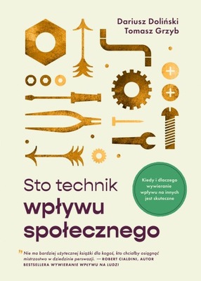 Sto technik wpływu społecznego. Kiedy i dlaczego wywieranie wpływu na innyc