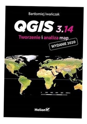 QGIS 3.14. TWORZENIE I ANALIZA MAP BARTŁOMIEJ IWAŃCZAK