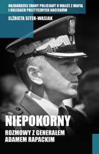 Niepokorny. Rozmowy z generałem Adamem Rapackim