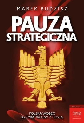 Pauza strategiczna. Polska wobec ryzyka wojny...