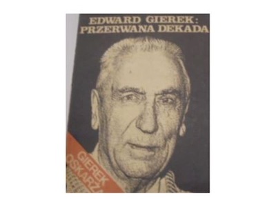 Edward Gierek Przerwana Dekada - J Rolicki