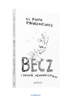 BECZ I DZWOŃ DZWONECZKIEM Piotr Pawlukiewicz