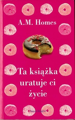 TA KSIĄŻKA URATUJE CI ŻYCIE A.M. Homes