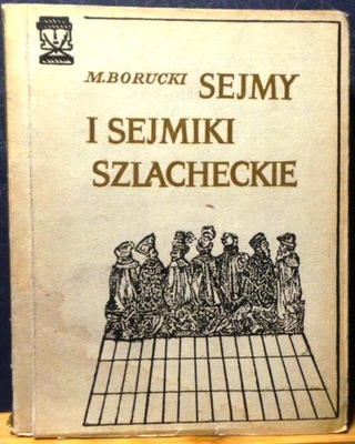 Sejmy i sejmiki szlacheckie, Marek BORUCKI [ŚWIATOWID - KiW 1972]