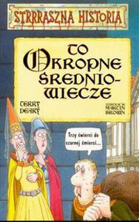 To okropne średniowiecze. Strrraszna historia Terry Deary