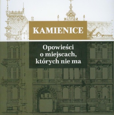 KAMIENICE CZ. 4 OPOWIEŚCI O MIEJSCACH, KTÓRYCH NIE MA WROCŁAW BRESLAU FOTO