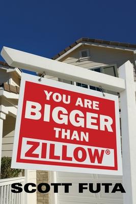 You Are Bigger Than Zillow(R) Scott Futa