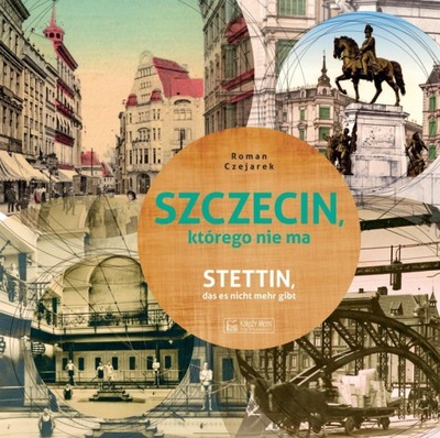 Szczecin, którego nie ma - Stettin, das es nicht mehr gibt