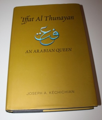 KECHICHIAN Iffat Al Thunayan An arabian Queen