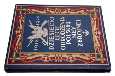 Dziesięciolecie odrodzenia Polskiej Siły Zbrojnej 1918-1928