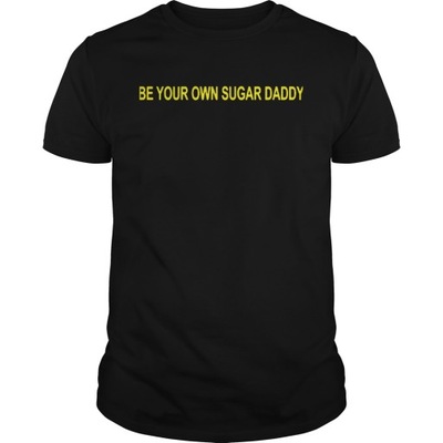 Be Your Own Sugar Daddy T-Shirt