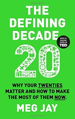 The Defining Decade: Why Your Twenties Matter and
