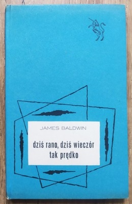 James Baldwin Dziś rano, dziś wieczór, tak prędko