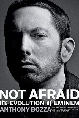 NOT AFRAID: THE EVOLUTION OF EMINEM - Anthony Bozz