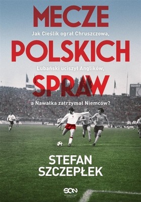 MECZE POLSKICH SPRAW, STEFAN SZCZEPŁEK