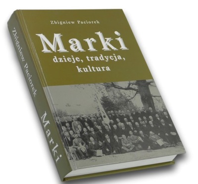 Marki. Dzieje, tradycja, kultura Zbigniew Paciorek