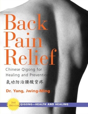 Back Pain Relief: Chinese Qigong for Healing and Prevention JWING-MING YANG