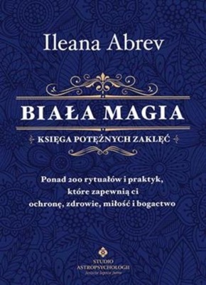 Biała magia. Księga potężnych zaklęć - Ileana Abrev