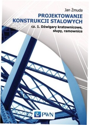 Żmuda Projektowanie konstrukcji stalowych Cz 1