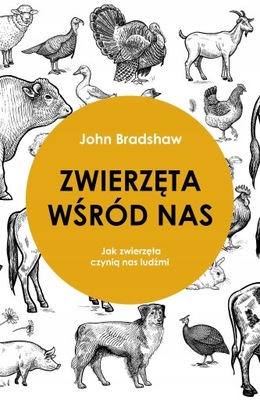 ZWIERZĘTA WŚRÓD NAS JAK ZWIERZĘTA CZYNIĄ NAS