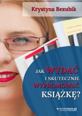 Jak wydać i skutecznie wypromować książkę? Bezubik