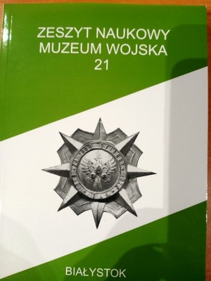 Zeszyt Naukowy Muzeum Wojska 21 Praca zbiorowa