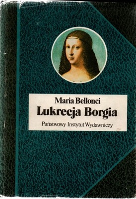 Lukrecja Borgia jej życie i czasy Maria Bellonci