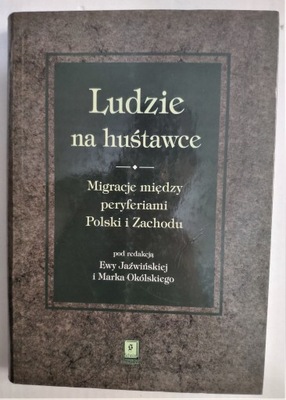 Ludzie na huśtawce Migracje między peryferiami