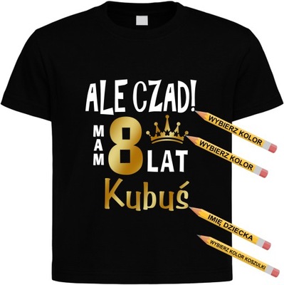 Koszulka Ale czad mam 8 lat, IMIĘ, miksuj kolory r. 146