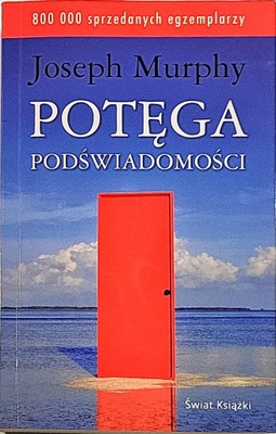 JOSEPH MURPHY POTĘGA PODŚWIADOMOŚCI