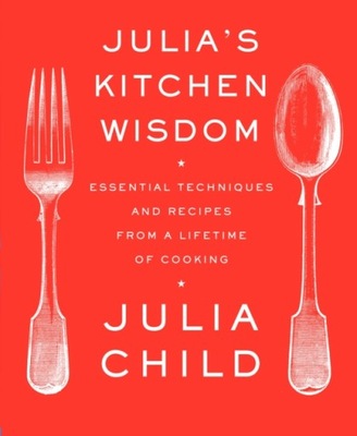 Julias Kitchen Wisdom JULIA CHILD