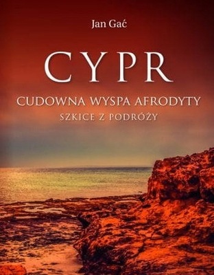 Cypr Cudowna wyspa Afrodyty Jan Gać