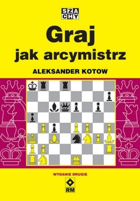 GRAJ JAK ARCYMISTRZ SZACHY ALEKSANDER KOTOW NOWA