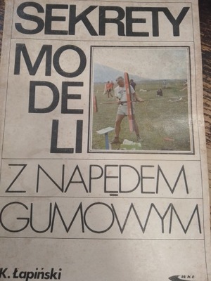 Łapiński SEKRETY MODELI Z NAPĘDEM GUMOWYM